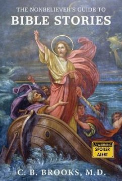 The Nonbeliever's Guide to Bible Stories - Brooks, C. B.