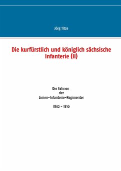 Die kurfürstlich und königlich sächsische Infanterie (II) - Titze, Jörg