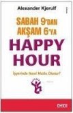 Sabah 9dan Aksam 6ya Happy Hour