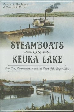 Steamboats on Keuka Lake:: Penn Yan, Hammondsport and the Heart of the Finger Lakes - Macalpine, Richard; Mitchell, Charles