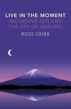 Live in the Moment, Including Zen and the Art of Healing - Cribb, Ross