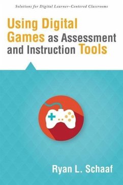 Using Digital Games as Assessment and Instruction Tools - Schaaf, Ryan L