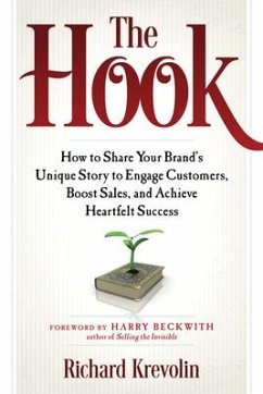 The Hook: How to Share Your Brand's Unique Story to Engage Customers, Boost Sales, and Achieve Heartfelt Success - Krevolin, Richard