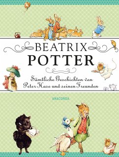 Beatrix Potter - Sämtliche Geschichten von Peter Hase und seinen Freunden - Potter, Beatrix