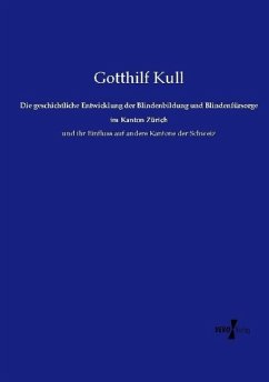 Die geschichtliche Entwicklung der Blindenbildung und Blindenfürsorge im Kanton Zürich - Kull, Gotthilf