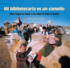 Mi Bibliotecaria Es Un Camello (My Librarian Is a Camel): Cómo Llegan Los Libros a Los Niños En Todo El Mundo - Ruurs, Margriet