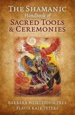 Shamanic Handbook of Sacred Tools and Ceremonies, The - Meiklejohnâ free, Barbara; Peters, Flavia Kate