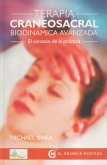 Terapia craneosacral biodinámica avanzada : el corazón de la práctica