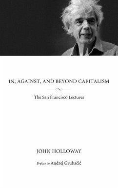 In, Against, and Beyond Capitalism - Holloway, John