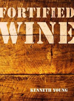 Fortified Wine: The Essential Guide to American Port-Style and Fortified Wine - Young, Kenneth