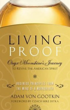 Living Proof: Onyx Moonshine's Journey to Revive the American Spirit - Gootkin, Adam von