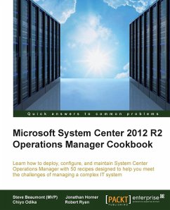 System Center 2012 R2 Operations Manager Deployment and Administration Cookbook - Beaumont, Steve; Ryan, Robert; Odika, Chiyo