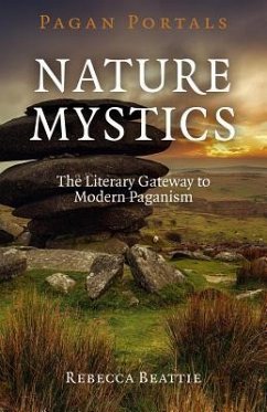 Pagan Portals - Nature Mystics: The Literary Gateway to Modern Paganism - Beattie, Rebecca