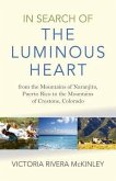 In Search of the Luminous Heart: From the Mountains of Naranjito, Puerto Rico to the Mountains of Crestone, Colorado