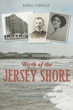 Birth of the Jersey Shore:: The Personalities & Politics That Built America's Resort - Gabrielan, Randall