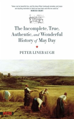 Incomplete, True, Authentic, and Wonderful History of May Day - Linebaugh, Peter