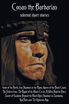 Conan the Barbarian, selected short stories including Gods of the North, Iron Shadows in the Moon, Queen of the Black Coast, The Devil in Iron, The People of the Black Circle, A Witch Shall be Born, Jewels of Gwahlur, Beyond the Black River, Shadows in Za - Howard, Robert E.