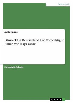 Ethnolekt in Deutschland. Die Comedyfigur Hakan von Kaya Yanar - Hoppe, Janik