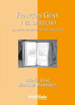 François Gény y el Derecho. La lucha contra el método exegético (eBook, ePUB) - María José, Bernuz