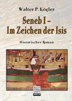 Seneb I ¿ Im Zeichen der Isis - Kögler, Walter P.
