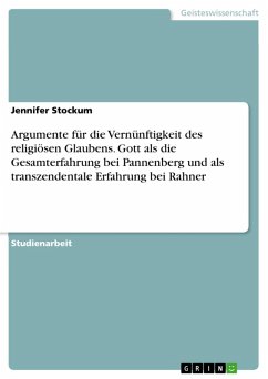 Argumente für die Vernünftigkeit des religiösen Glaubens. Gott als die Gesamterfahrung bei Pannenberg und als transzendentale Erfahrung bei Rahner (eBook, ePUB)