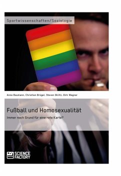 Fußball und Homosexualität. Immer noch Grund für eine rote Karte? (eBook, ePUB) - Baumann, Anne; Brügel, Christian; Oklitz, Steven; Wagner, Dirk