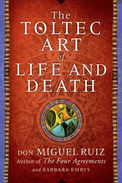 The Toltec Art of Life and Death (eBook, ePUB) - Ruiz, Don Miguel; Emrys, Barbara