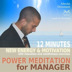 Power Meditation for Manager - 12 minutes new energy and motivation with relaxation and mindfulness exercises (MP3-Download) - Diesmann, Franziska; Abrolat, Torsten