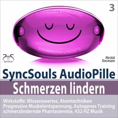 Schmerzen lindern - SyncSouls AudioPille - Wirkstoffe: Wissenswertes, Schmerzreduktion durch Atemtechniken, PMR, Autogenes Training, Phantasiereise, 432 Hz Musik (MP3-Download) - Diesmann, Franziska; Abrolat, Torsten