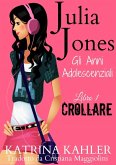 Julia Jones - Gli Anni Adolescenziali - Libro 1 - Crollare (eBook, ePUB)