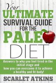 Your Ultimate Survival Guide for the Paleo Diet: Answers to Why You Feel Tired in the Initial Stage and How You Can Overcome it to Achieve a Healthy and Fit Body! (All about the Paleo Diet, #2) (eBook, ePUB)
