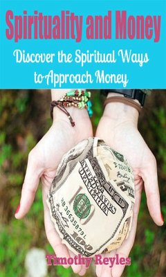Cover Spirituality and Money: Discover The Spiritual Ways to Approach Money (eBook, ePUB)