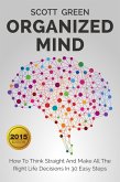 Organized Mind : How To Think Straight And Make All The Right Life Decisions In 30 Easy Steps (eBook, ePUB)