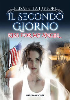 Il secondo giorno - Kiss for my angel (eBook, ePUB) - Liguori, Elisabetta