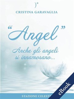 Angel - Anche gli Angeli si innamorano (eBook, ePUB) - Garavaglia, Cristina