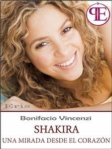 Shakira - Una mirada desde el corazón (eBook, ePUB) - Vincenzi, Bonifacio