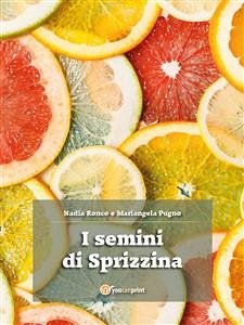 I semini di Sprizzina (eBook, ePUB) - Pugno, Mariangela; Ronco, Nadia