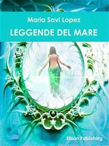 Leggende del mare (eBook, ePUB) - Savi Lopez, Maria