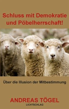Schluss mit Demokratie und Pöbelherrschaft! (eBook, ePUB) - Tögel, Andreas