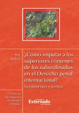 ¿Cómo imputar a los superiores crímenes de los subordinados en el derecho penal internacional? (eBook, ePUB)