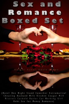 Sex and Romance Boxed Set (Hotel One Night Stand Coworker Extramarital Cheating Husband Wife Kitchen Cougar Milf Mistress Cuckold Butler Car Working Girl Debt Sex for Money Romance) (eBook, ePUB) - Aaker, Abigail; Brown, Adele