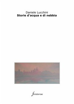 Storie d'acqua e di nebbia (eBook, ePUB) - Lucchini, Daniele