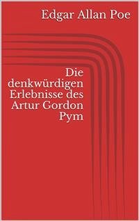 Die denkwürdigen Erlebnisse des Artur Gordon Pym (eBook, ePUB) - Allan Poe, Edgar
