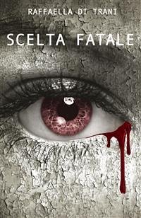 Scelta Fatale (eBook, ePUB) - Di Trani, Raffaella