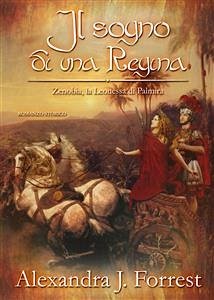 Il sogno di una Regina. (Zenobia, la Leonessa di Palmira Vol. III) (eBook, ePUB) - J. Forrest, Alexandra