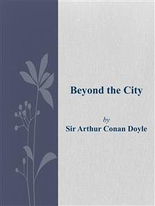 Beyond the City (eBook, ePUB) - Conan Doyle, Arthur