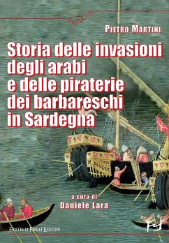 Storia delle invasioni degli arabi e delle piraterie dei barbareschi in Sardegna (eBook, ePUB) - Martini, Pietro
