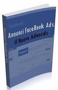 Annunci Facebook Ads (eBook, PDF) - D'Ausilio, Daniele