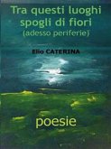 Tra questi luoghi spogli di fiori (eBook, PDF)