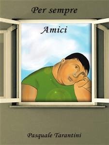 Per sempre amici (eBook, PDF) - Tarantini, Pasquale